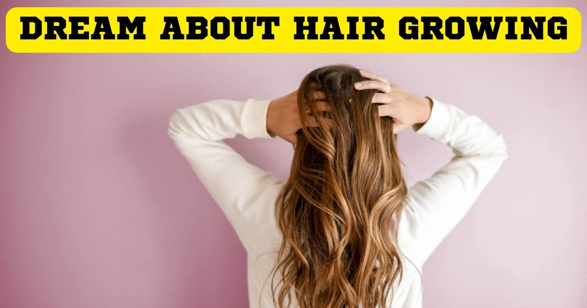 What Does A Dream About Hair Growing Signify?