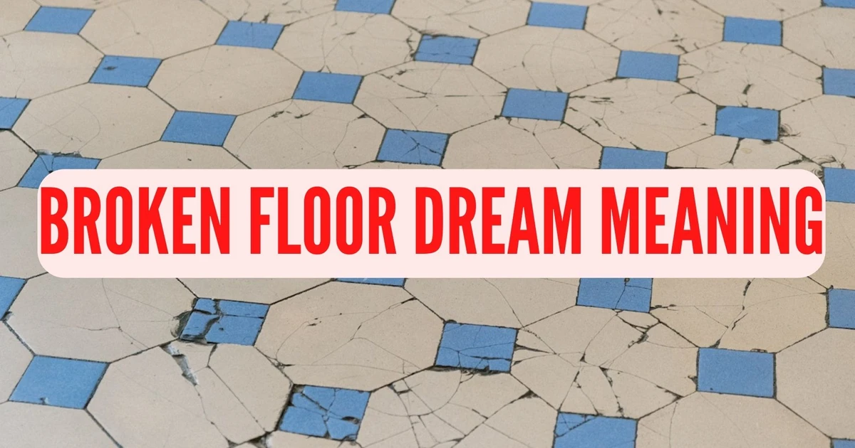 What Interpretations Can Be Drawn From The Broken Floor Dream Meaning?