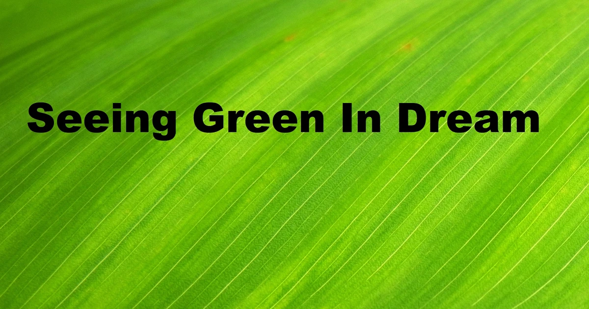 How Can Understanding The Seeing Green Meaning Enhance Your Daily Life?