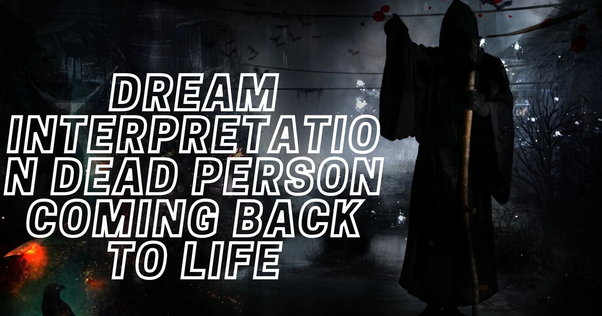 What Does Dream Interpretation Dead Person Coming Back To Life Signify