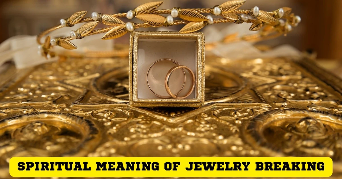 What Is The Spiritual Meaning Of Jewelry Breaking?